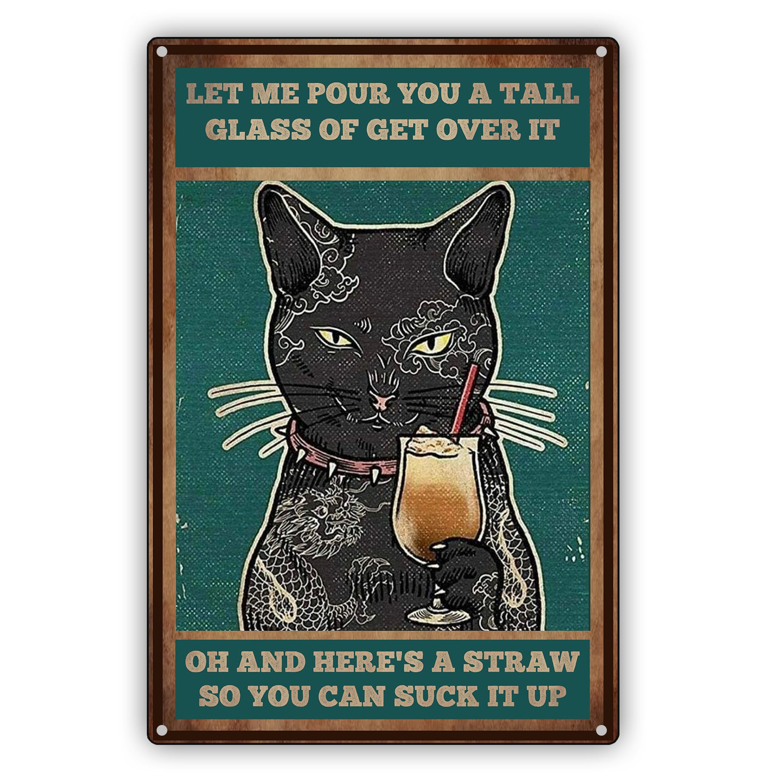 Let Me To Pour You A Tall Glass of Get Over It Cat Aluminum Vintage Sign