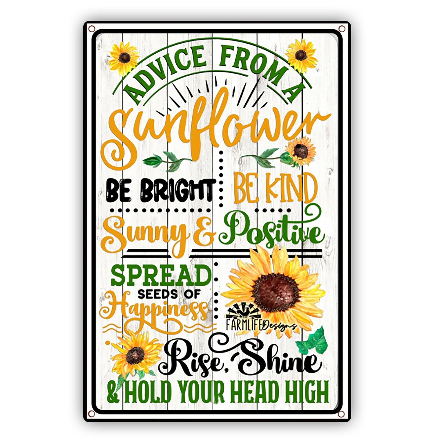 Advice From A Sunflower Be Right Be Kind Sunny And Positive Spread Seeds Of Happiness Rise, Shine And Hold Your Head High Sign