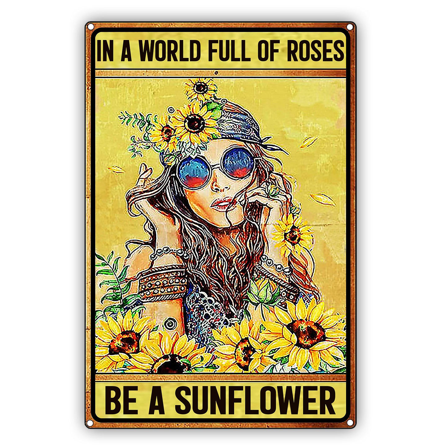 In A World Full Of Roses Be A Sun Flower Vintage Sign