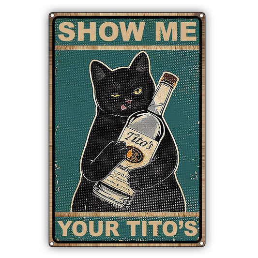 Show Me Your Tito's Black Cat Graphic Vintage Decor Sign