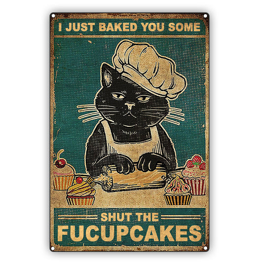 I Just Baked You Some Shut The Fucupcakes Vintage Décor Sign