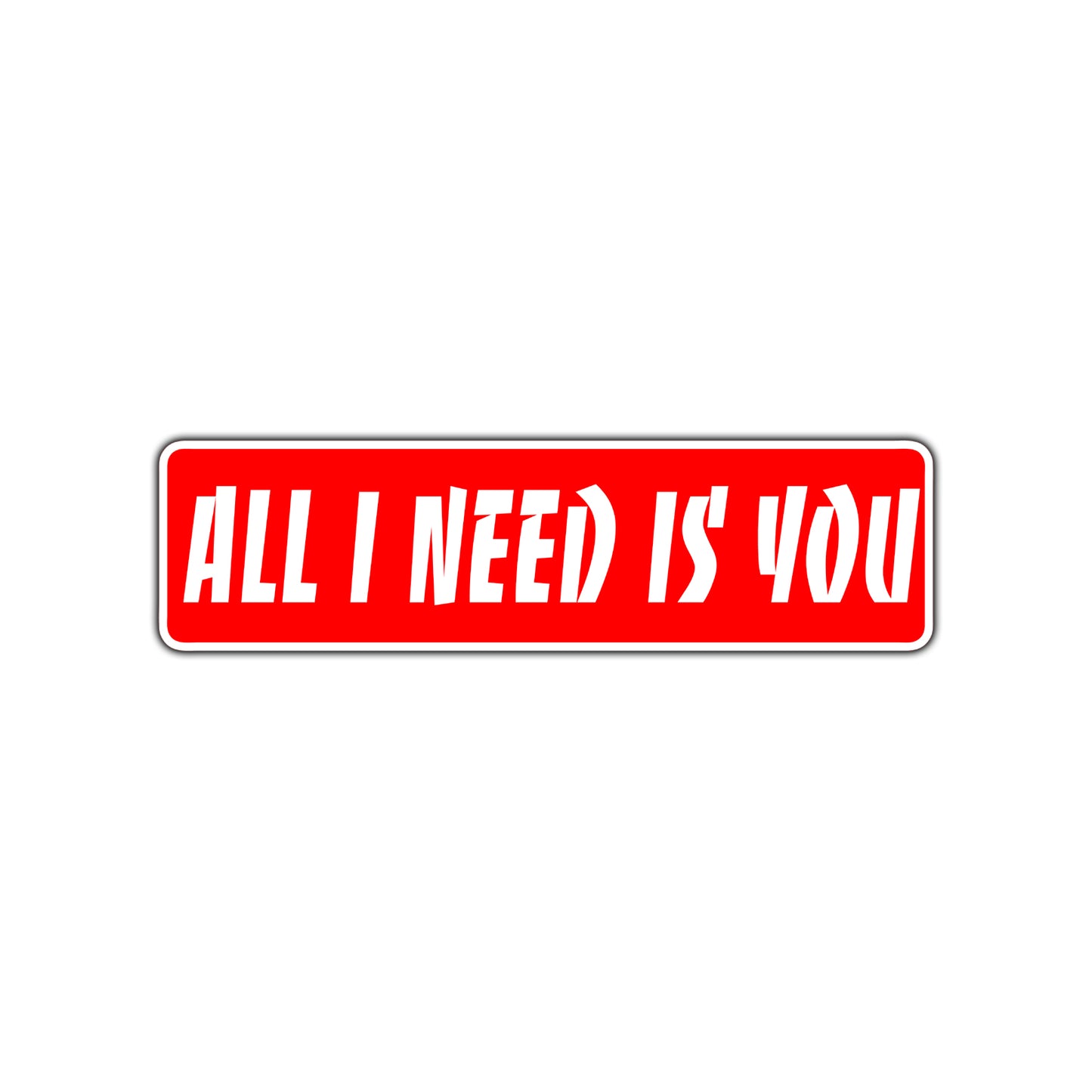 All I Need is You Valentine’s Day Road Aluminum Metal Novelty Street Plate Sign Wall Gift Decor