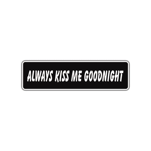 Always Kiss Me Goodnight Valentine’s Day Aluminum Metal Novelty Street Plate Sign Wall Gift Decor