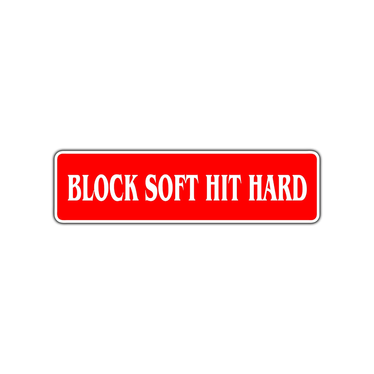 Block Soft Hit Hard Karate MMA Road Aluminum Metal Novelty Street Plate Sign Wall Gift Decor