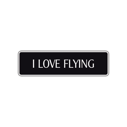I Love Flying Road Aluminum Metal Novelty Street Plate Sign Wall Gift Decor