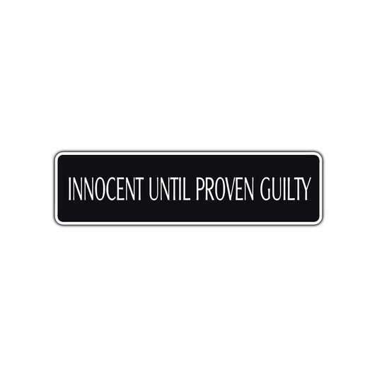 Guilty Until Proven Innocent Law Road Aluminum Metal Novelty Street Plate Sign Wall Gift Decor