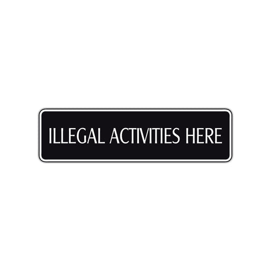 Illegal Activities Here Road Aluminum Metal Novelty Street Plate Sign Wall Gift Decor