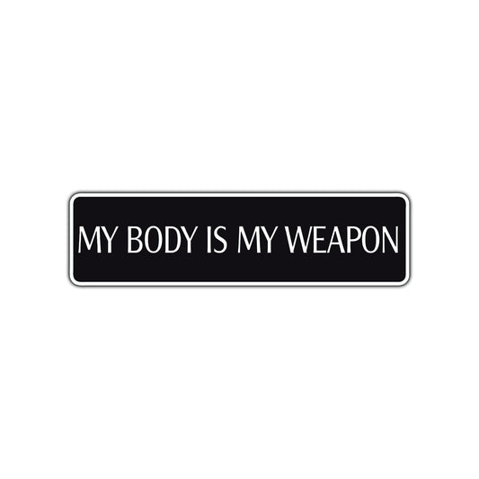 My Body Is My Weapon Karate MMA Road Aluminum Metal Novelty Street Plate Sign Wall Gift Decor