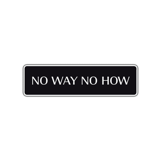 No Way No How Road Aluminum Metal Novelty Street Plate Sign Wall Gift Decor