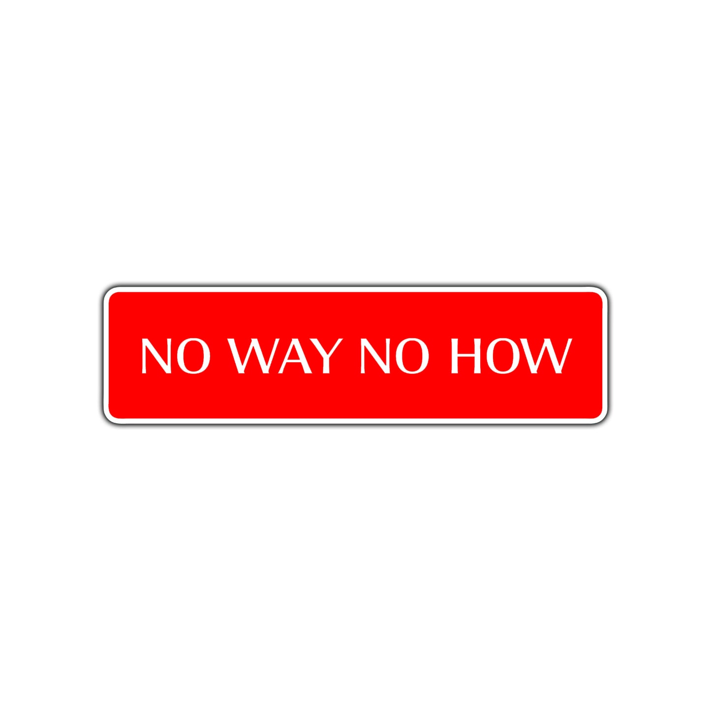 No Way No How Road Aluminum Metal Novelty Street Plate Sign Wall Gift Decor