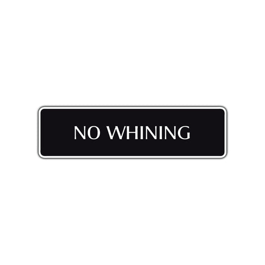 No Whining Funny Road Aluminum Metal Novelty Street Plate Sign Wall Gift Decor