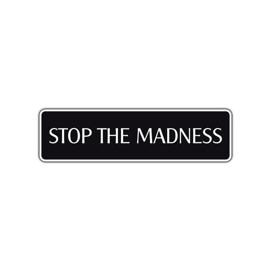 Stop The Madness Road Aluminum Metal Novelty Street Plate Sign Wall Gift Decor