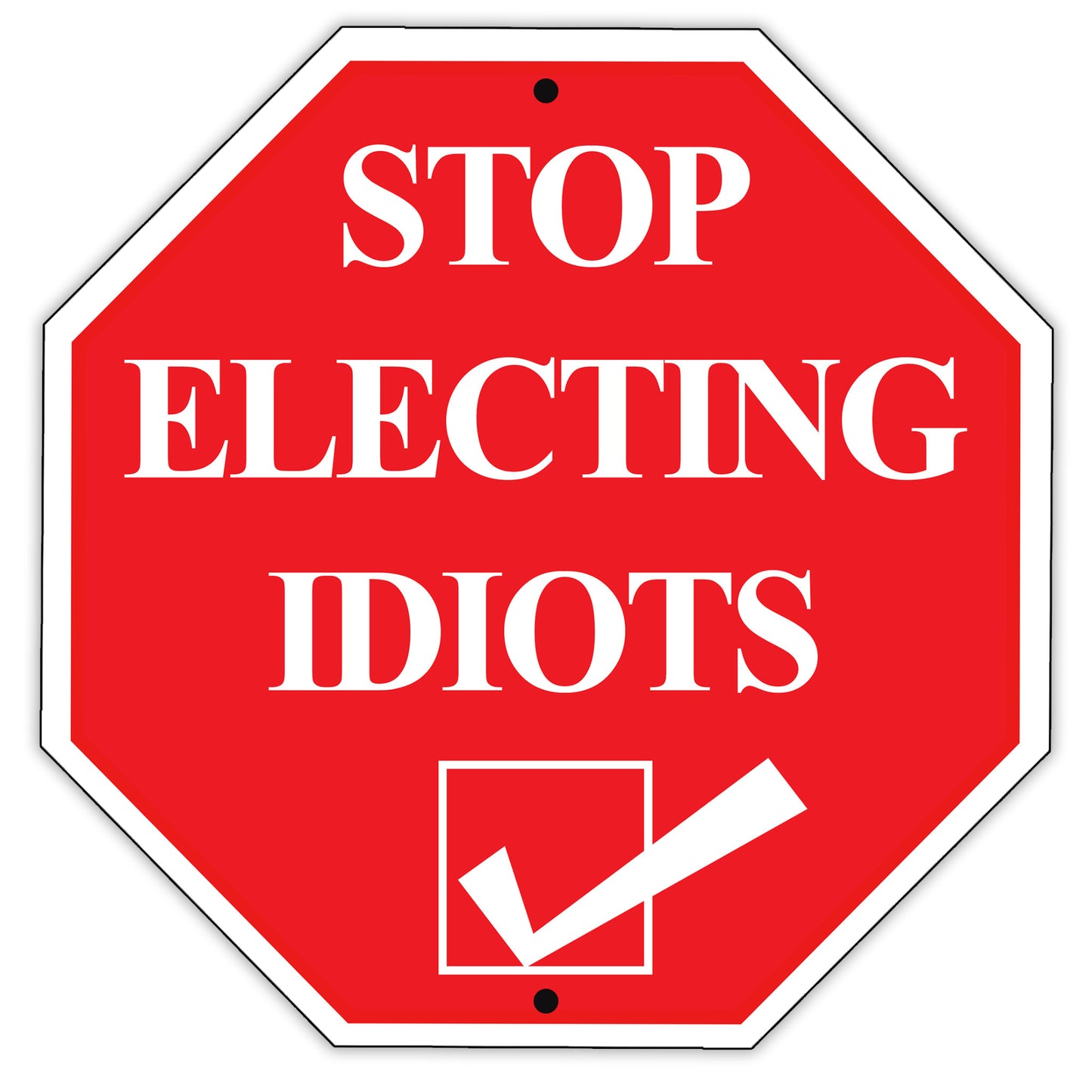 Stop Electing Idiots Novelty Notice Matel Aluminum Stop Sign