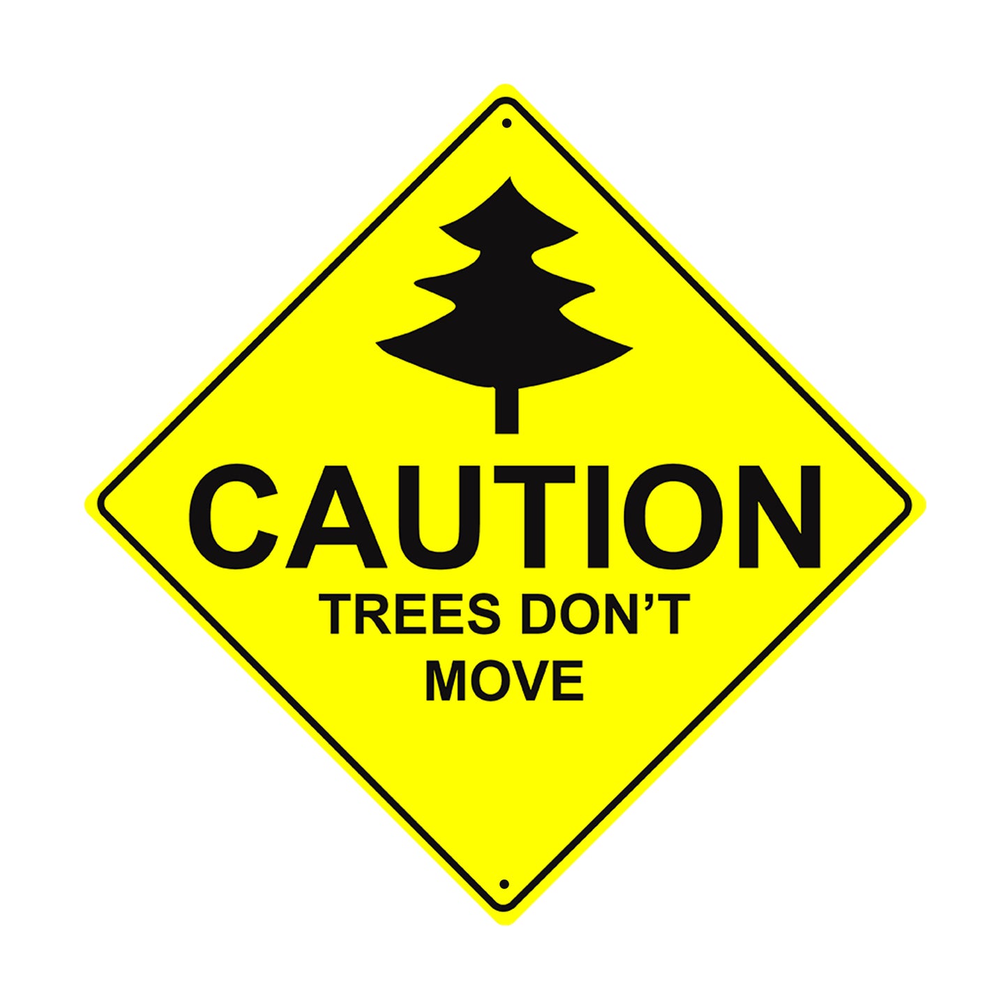 Caution Trees Don't Move Graphic Symbol Xing Metal Aluminum Novelty Funny Sign