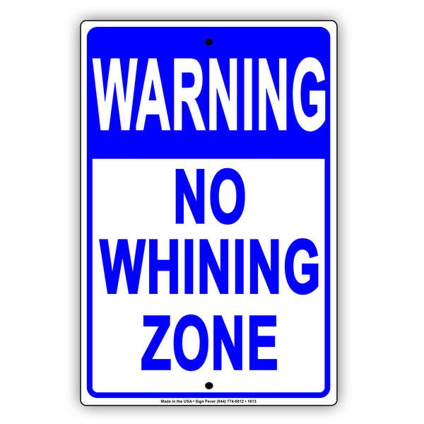 warning-this-is-a-no-whining-zone-sign-aluminum-sign-sign-fever for Free Printable No Whining Sign Warning This Is A No Whining Zone Sign | Aluminum Sign - Sign Fever for Free Printable No Whining Sign