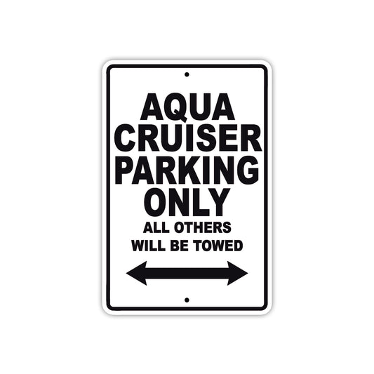 Aqua Cruiser Parking Only All Others Will Be Towed Sea Ocean Beach Lake Boat Aluminum Metal Sign Plate