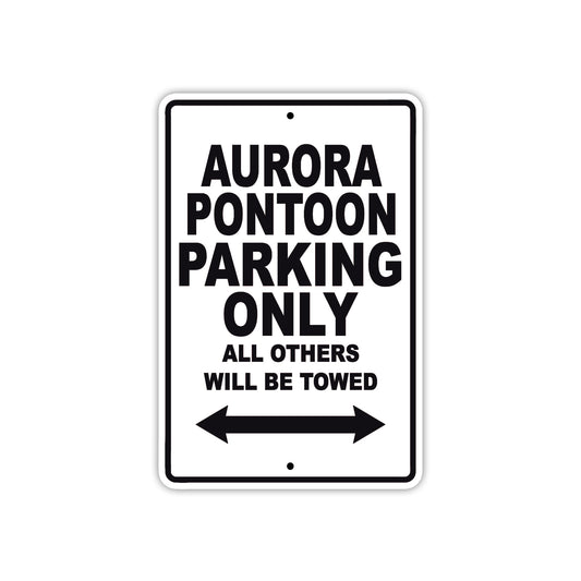 Aurora Pontoon Parking Only All Others Will Be Towed Sea Ocean Beach Lake Boat Aluminum Metal Sign Plate