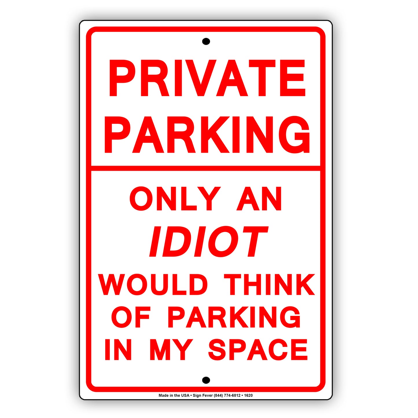Private Parking Only An Idiot Would Think Of Parking In My Space Funny Restricted Notice Aluminum Sign
