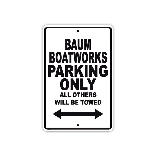 Baum Boatworks Works Parking Only All Others Will Be Towed Sea Ocean Beach Lake Boat Aluminum Metal Sign Plate