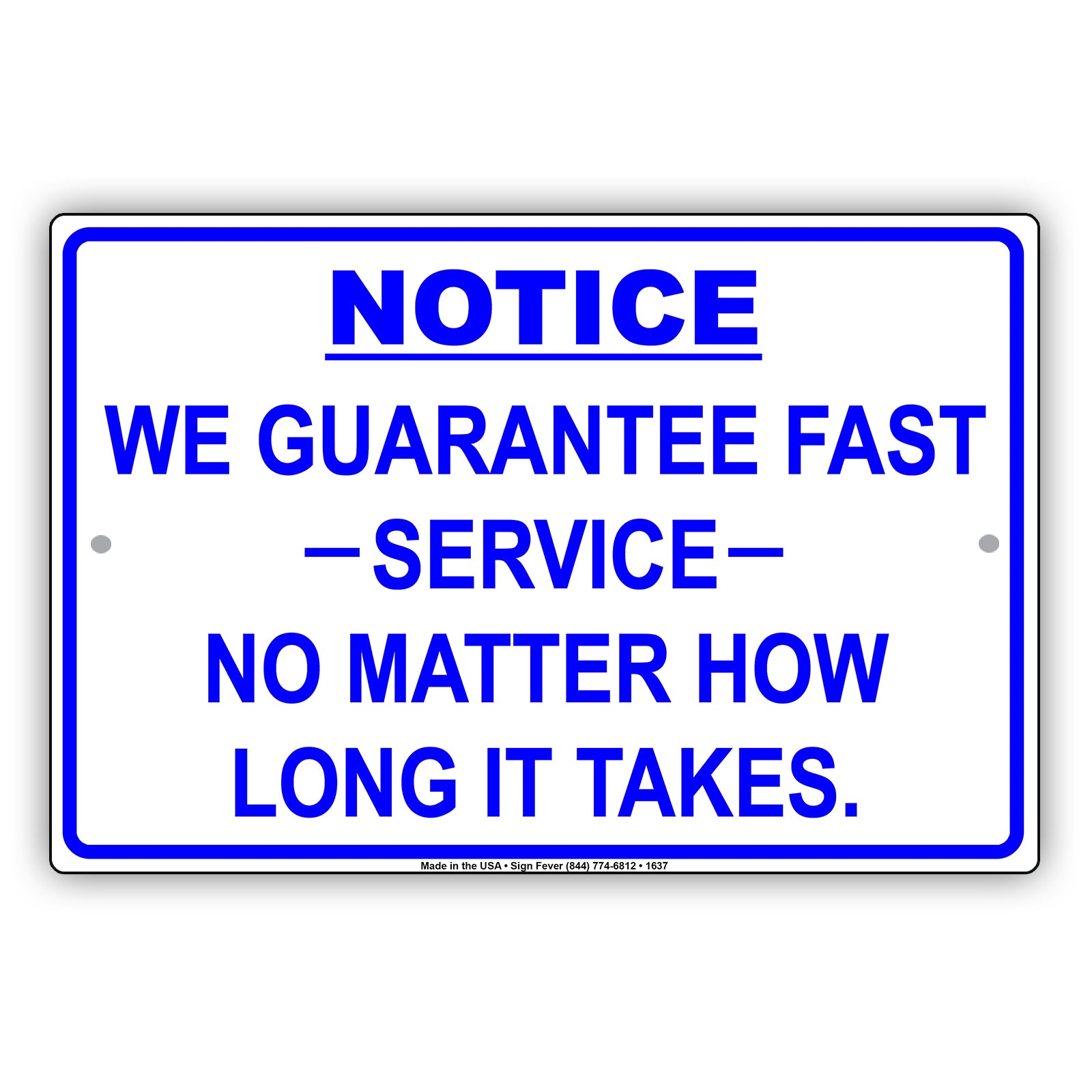 Notice We Guarantee Fast Service No Matter How Long It Takes Funny Gag Notice Aluminum Sign