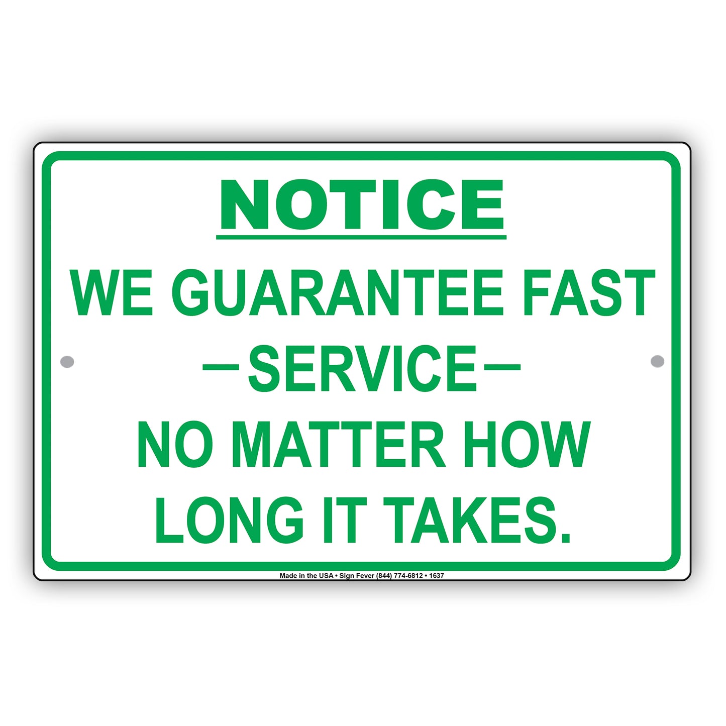Notice We Guarantee Fast Service No Matter How Long It Takes Funny Gag Notice Aluminum Sign