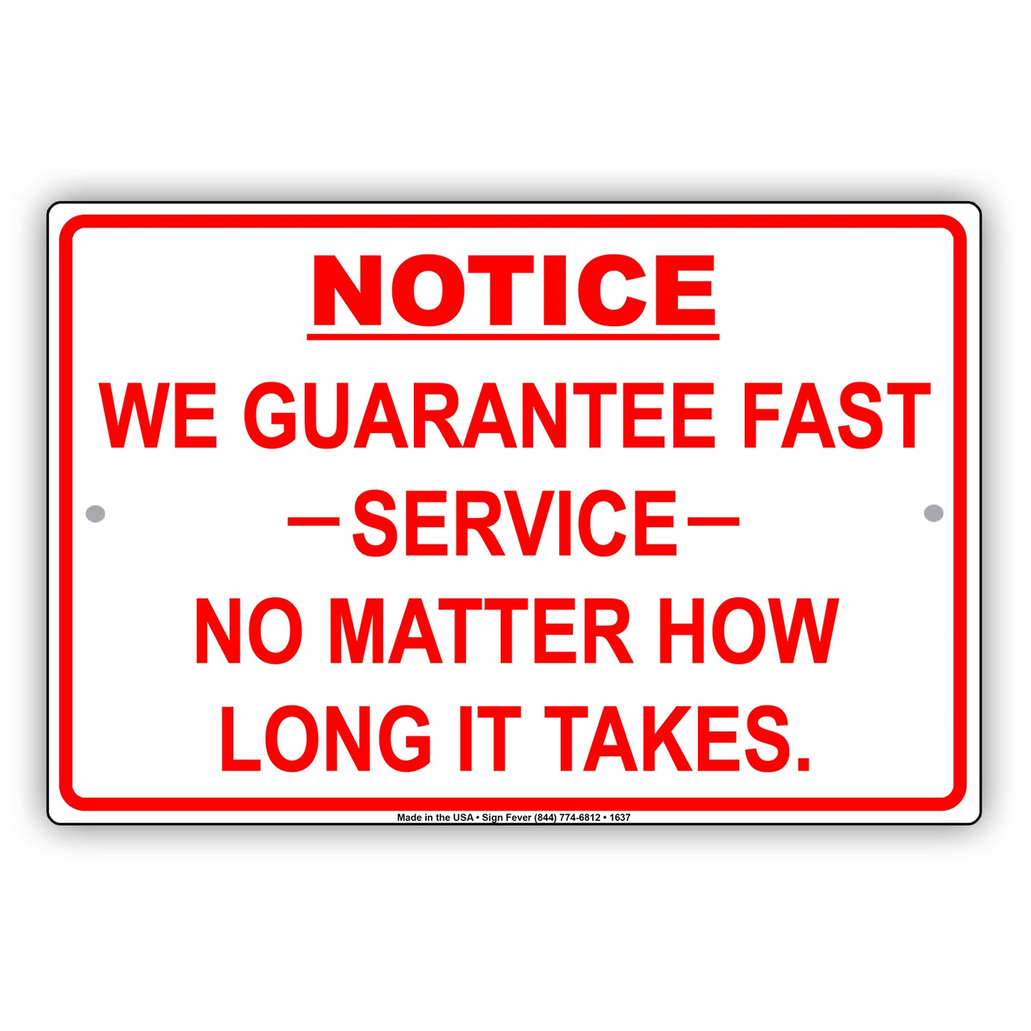 Notice We Guarantee Fast Service No Matter How Long It Takes Funny Gag Notice Aluminum Sign