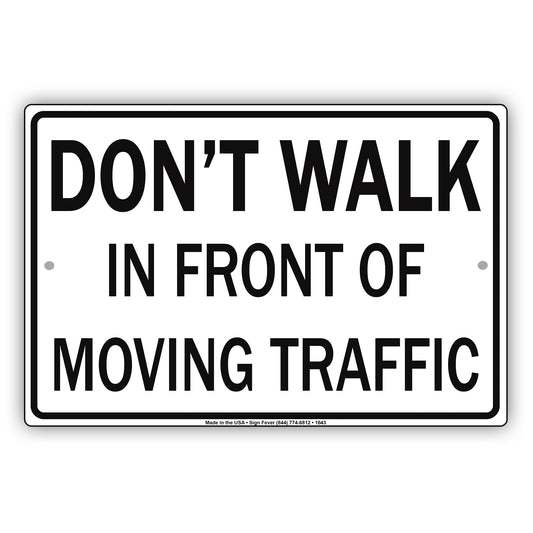 Don't Walk In Front Of Moving Traffic Stop Road Highway Accident Jokes Funny Notice Aluminum
