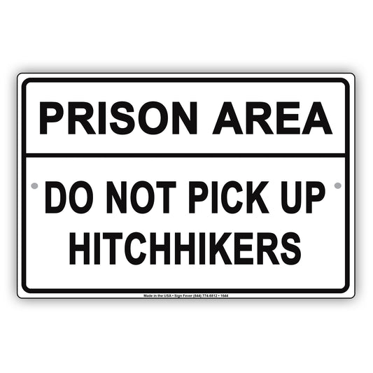 Prison Area Do Not Pick Up Hitchhikers Thumbing Jail Police Caution Warning Notice Aluminum Sign