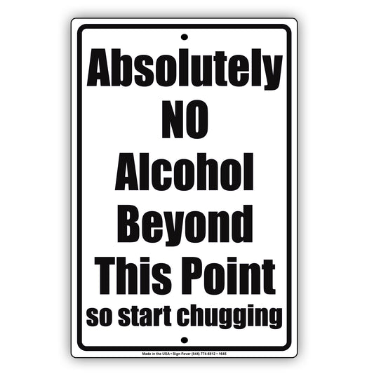 Absolutely No Alcohol Beyond This Point So Start Chugging Gag Jokes Funny Notice Aluminum
