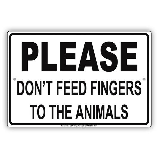 Please Do Not Feed Fingers To The Animals Alert Funny Gag Joke Foolish Caution Notice Aluminum Sign