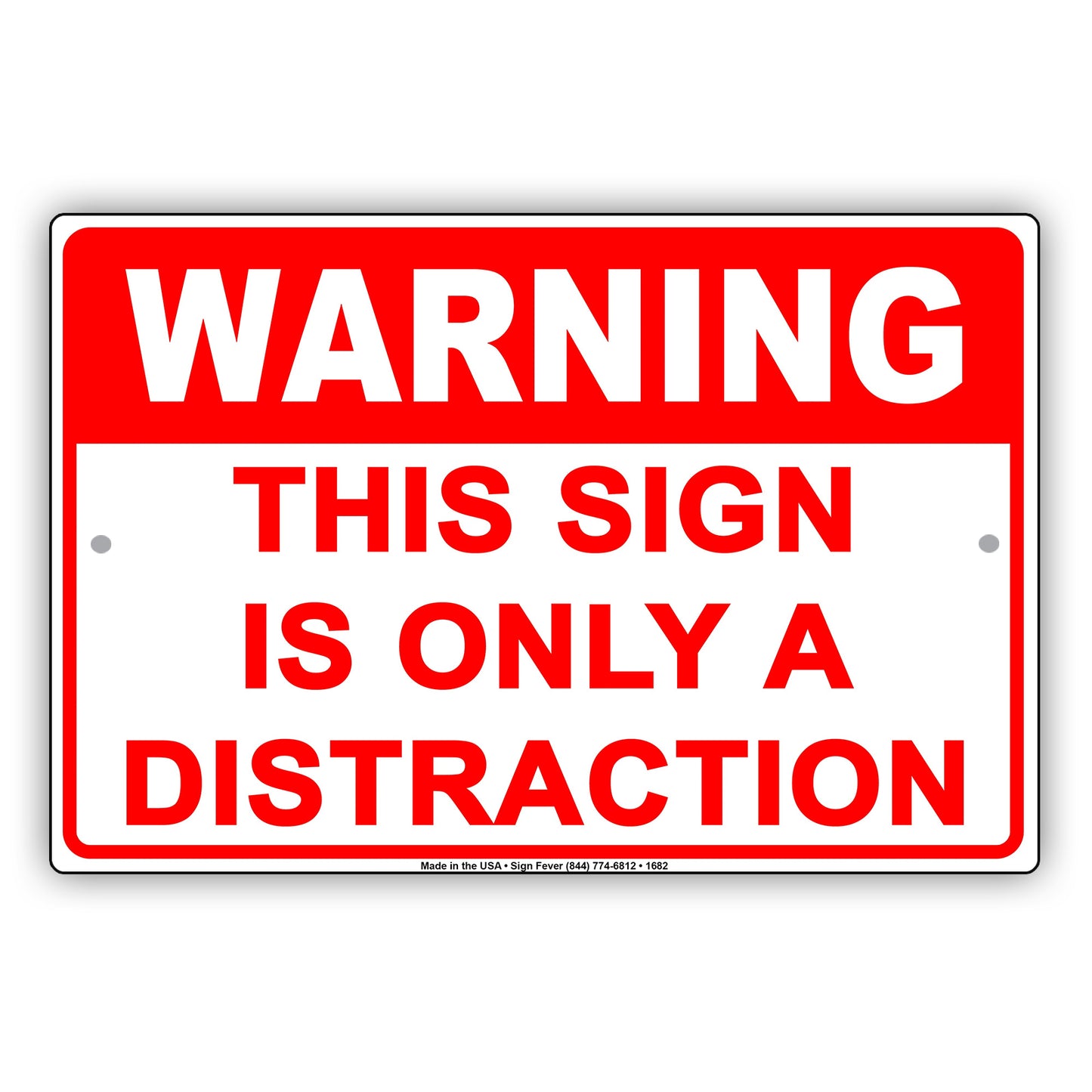 Warning This Sign Is Only A Distraction Humor Gag Jokes Funny Meme Notice Aluminum Sign