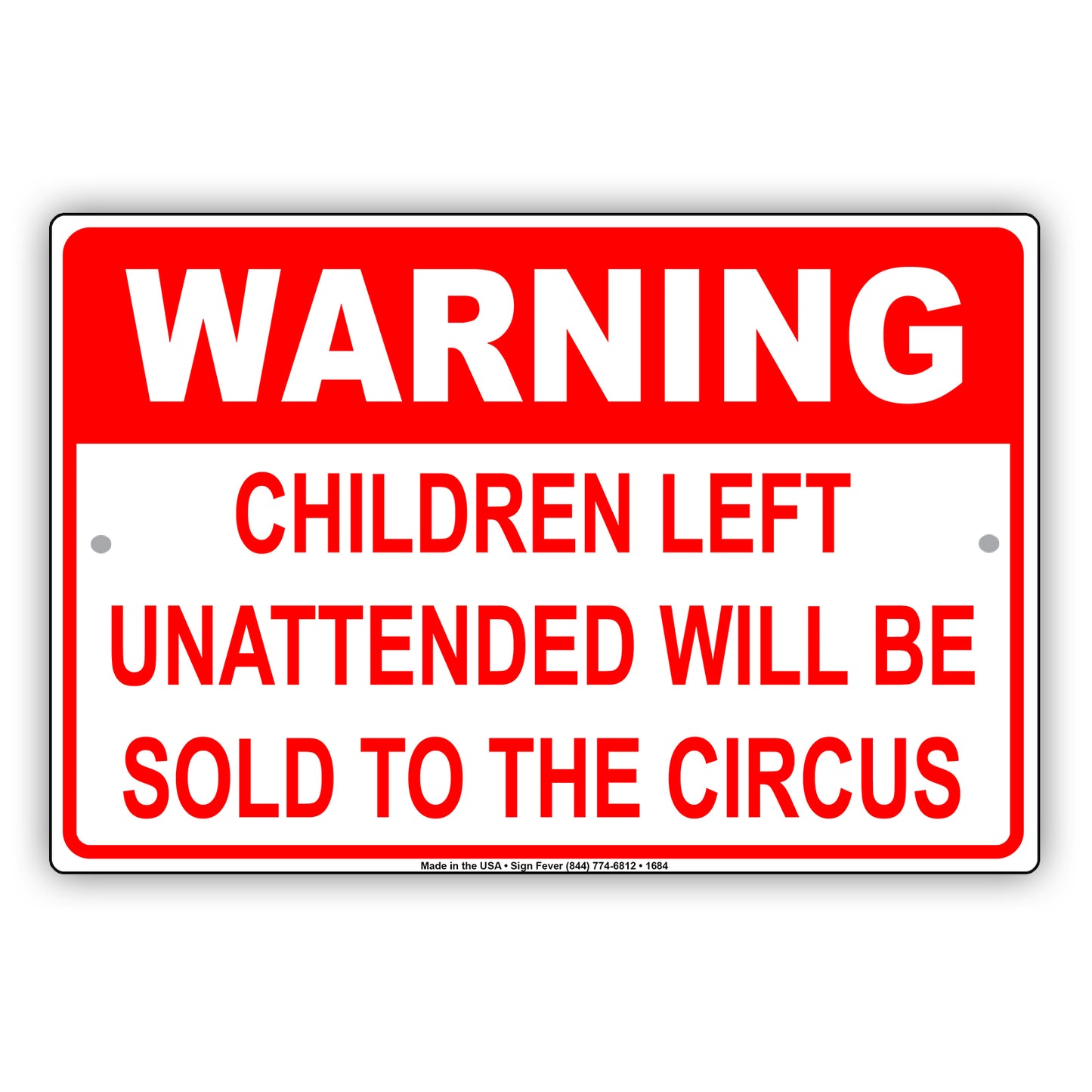 Warning Children Left Unattended Will Be Sold To The Circus Sign