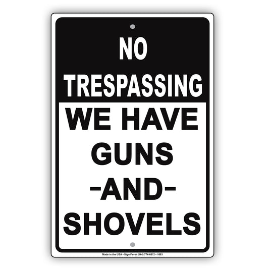 No Trespassing We Have Guns And Shovels Sign