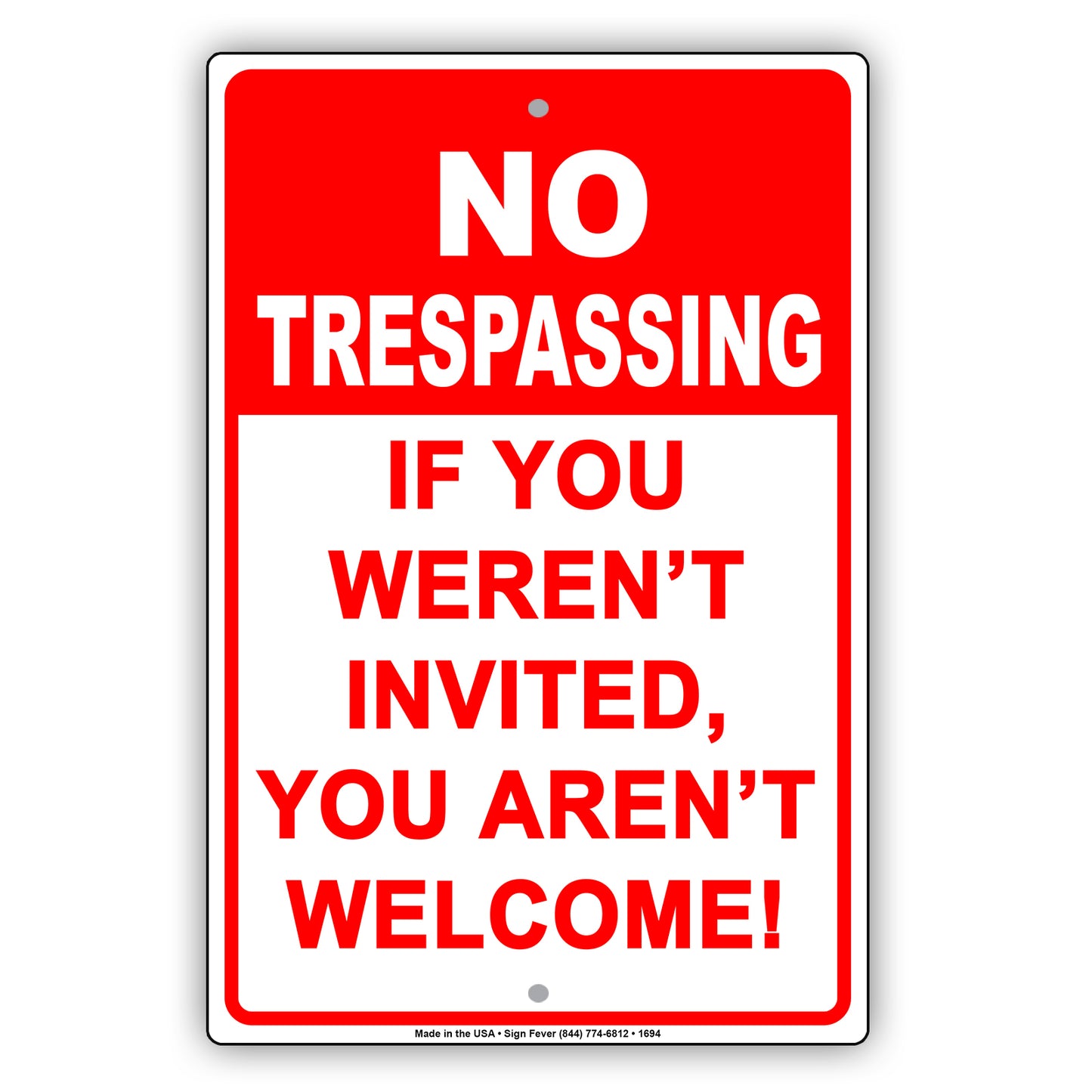 No Trespassing If You Weren't Invited You Aren't Welcome! Sign