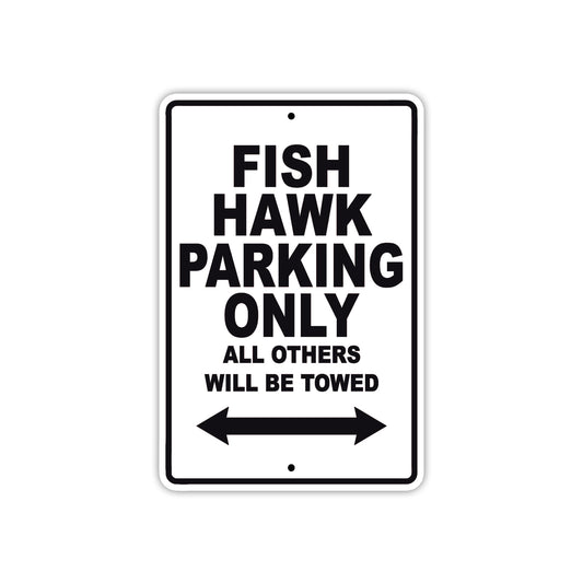 Fish Hawk Parking Only All Others Will Be Towed Sea Ocean Beach Lake Boat Aluminum Metal Sign Plate