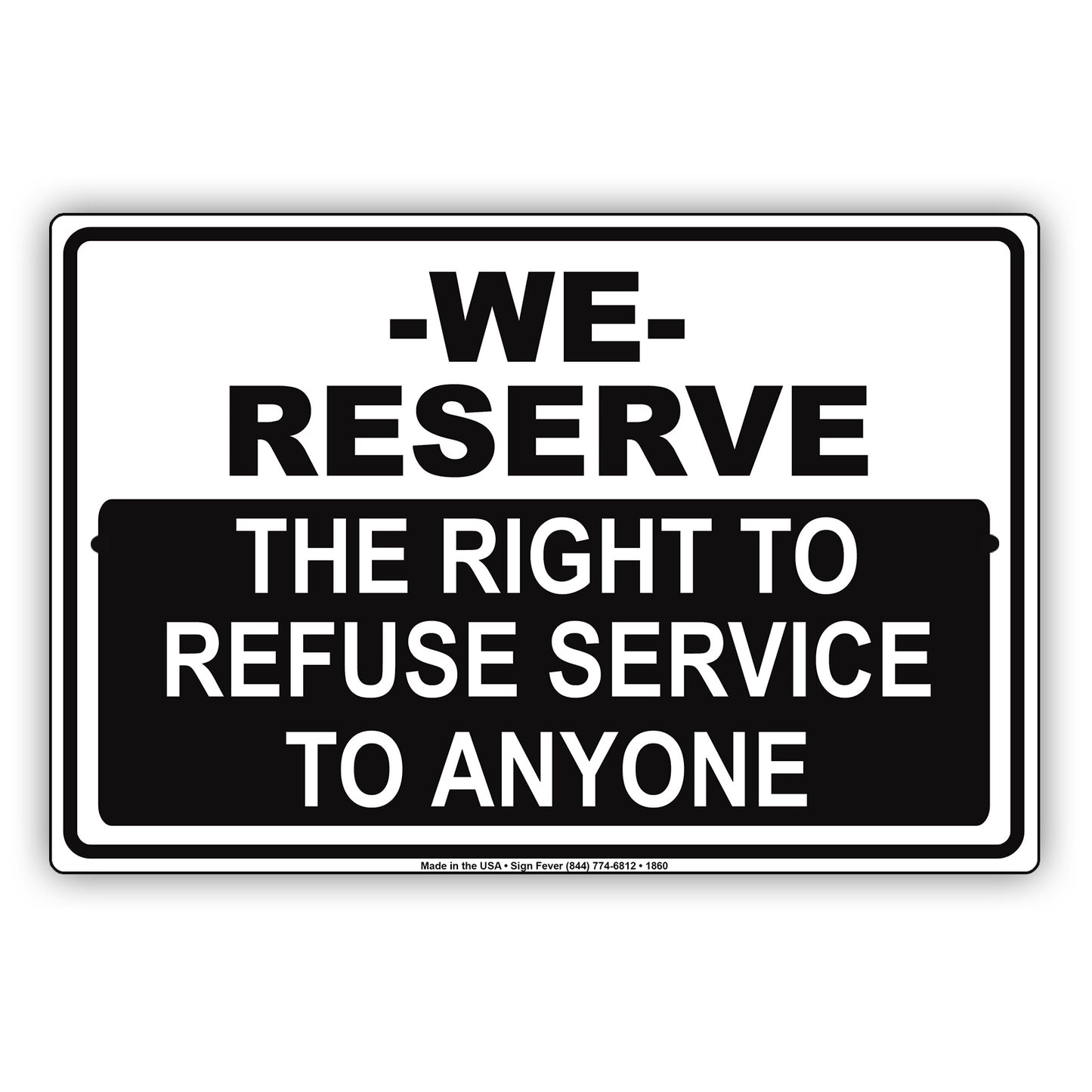 We Reserve The Right To Refuse Service To Anyone Sign
