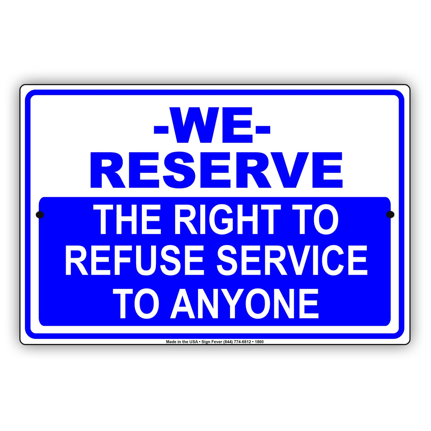 We Reserve The Right To Refuse Service To Anyone Sign