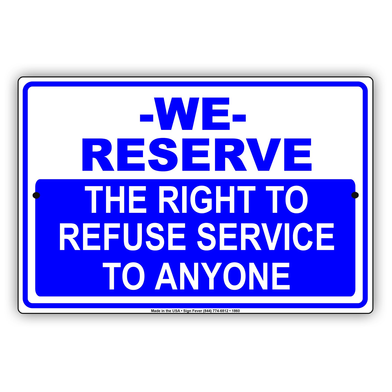 We Reserve The Right To Refuse Service To Anyone Sign