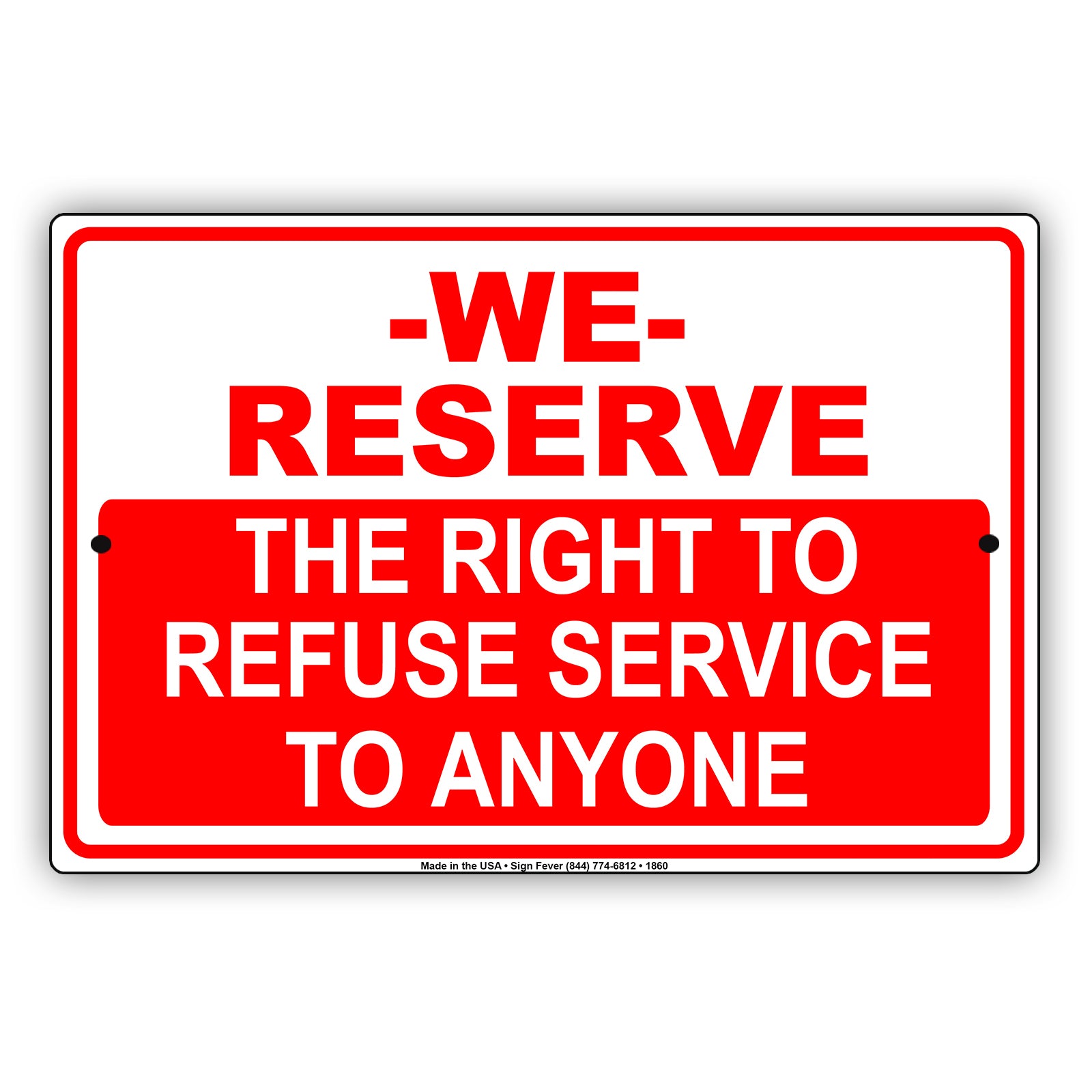 We Reserve The Right To Refuse Service To Anyone Sign