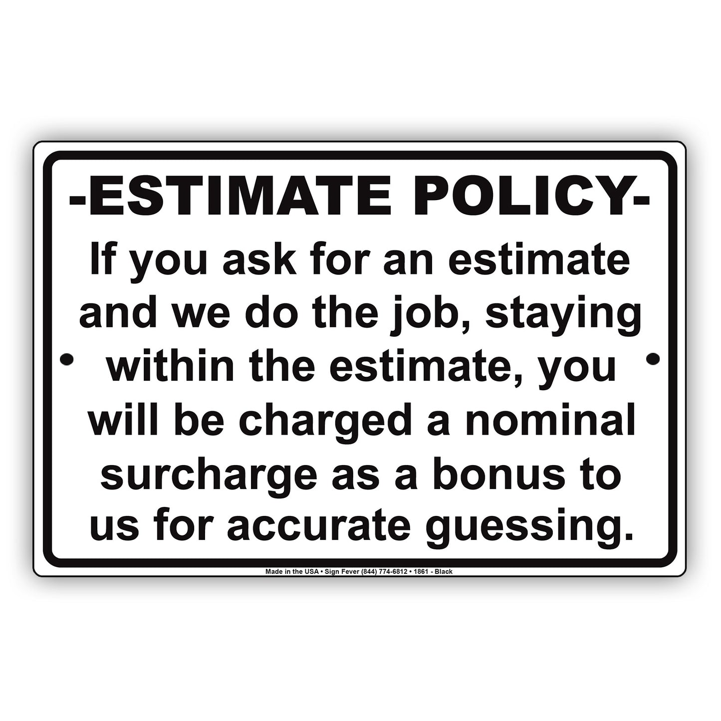 Estimate Policy If We Stay Within The Estimate You Will Be Charged A Surcharge Estimate Policy If We Stay Within The Estimate You Will Be Charged A Surcharge Notice AluminumNotice Aluminum