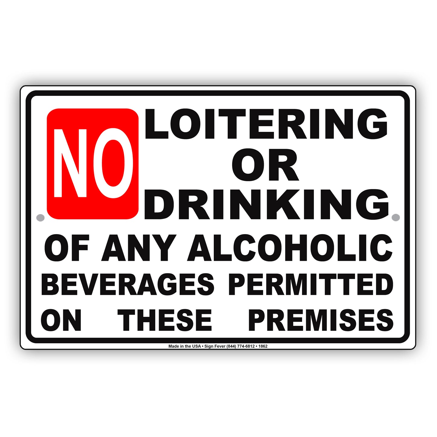 No Loitering or Drinking Of Any Alcoholic Beverages Permitted On These Premises Policy Aluminum Sign