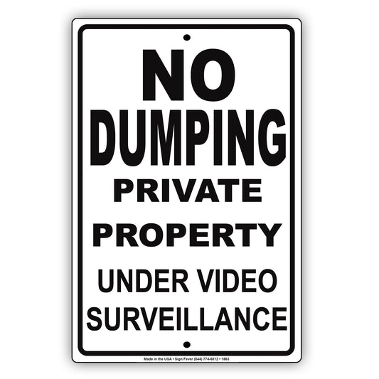 No Dumping Private Property Under Video Surveillance Restriction Alert Warning Notice Aluminum