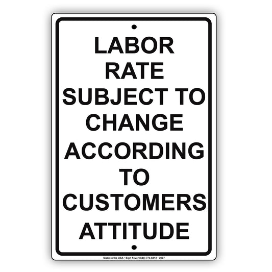 Labor Rate Subject To Change According To Customers Attitude Ridiculous Warning Notice Aluminum