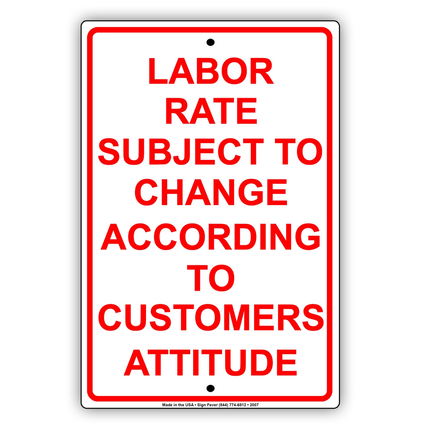 Labor Rate Subject To Change According To Customers Attitude Ridiculous Warning Notice Aluminum