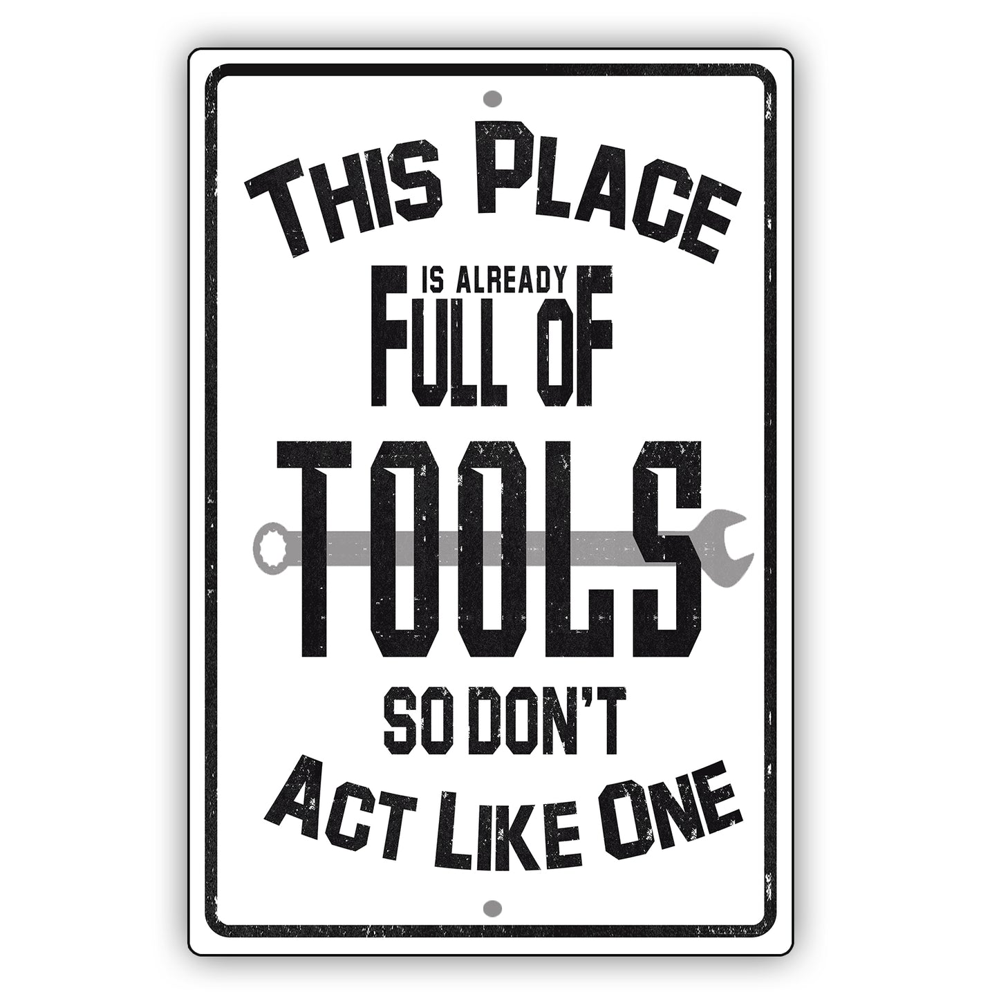 This Place Is Already Full Of Tools So Don't Act Like One Sign