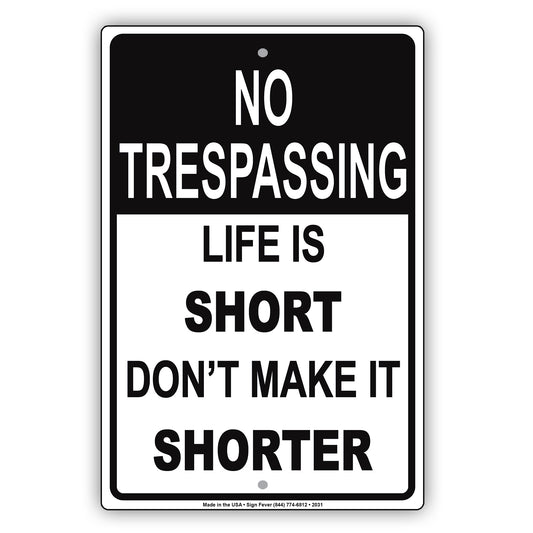 No Trespassing Life Is Short Don't Make It Shorter Sign