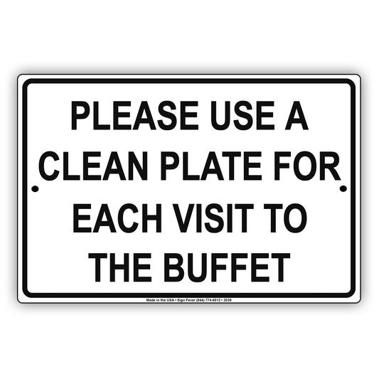 Please Use A Clean Plate For Each Visit To The Buffet Sign
