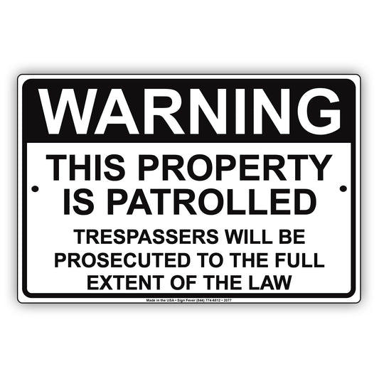 This Property Is Patrolled Trespassers Will Be Prosecuted To The Full Extent Of The Law Aluminum