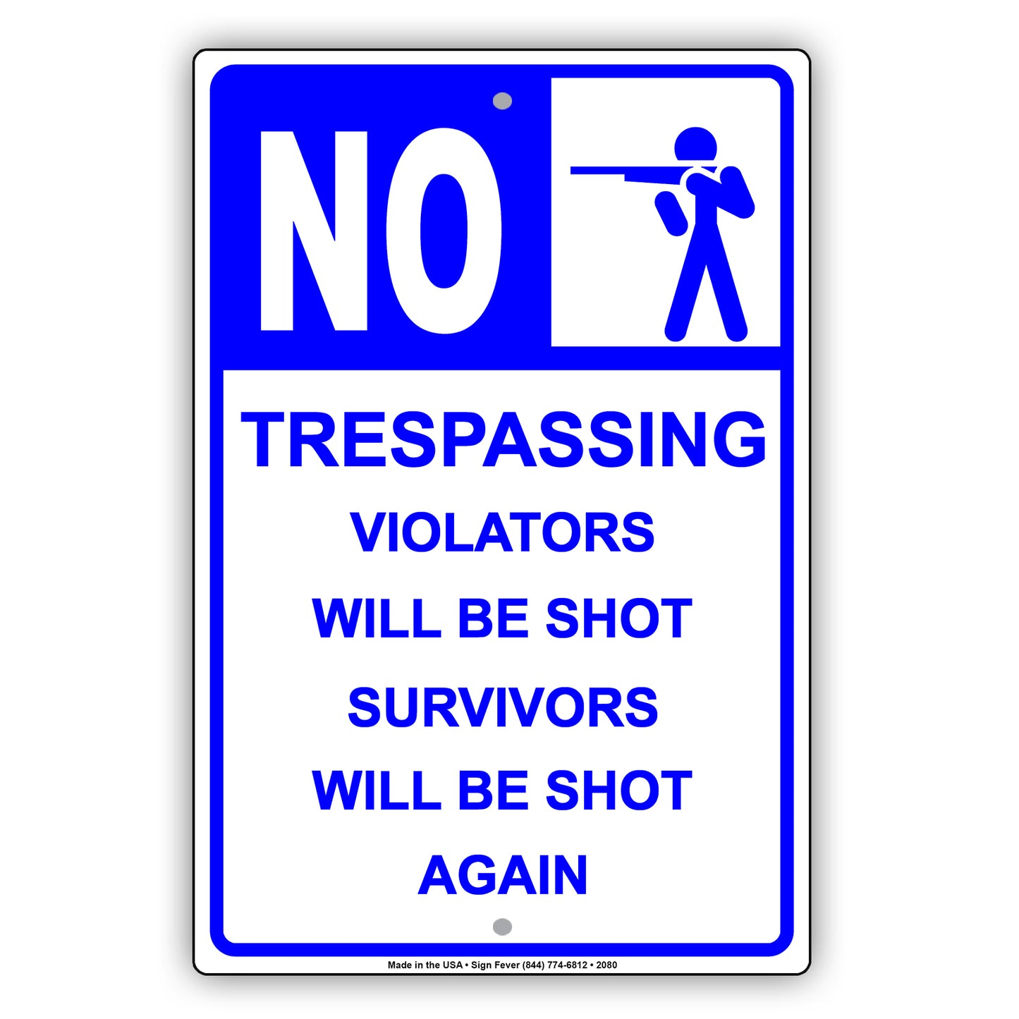 No Trespassing Violators Will Be Shot Survivors Will Be Shot Again Sign