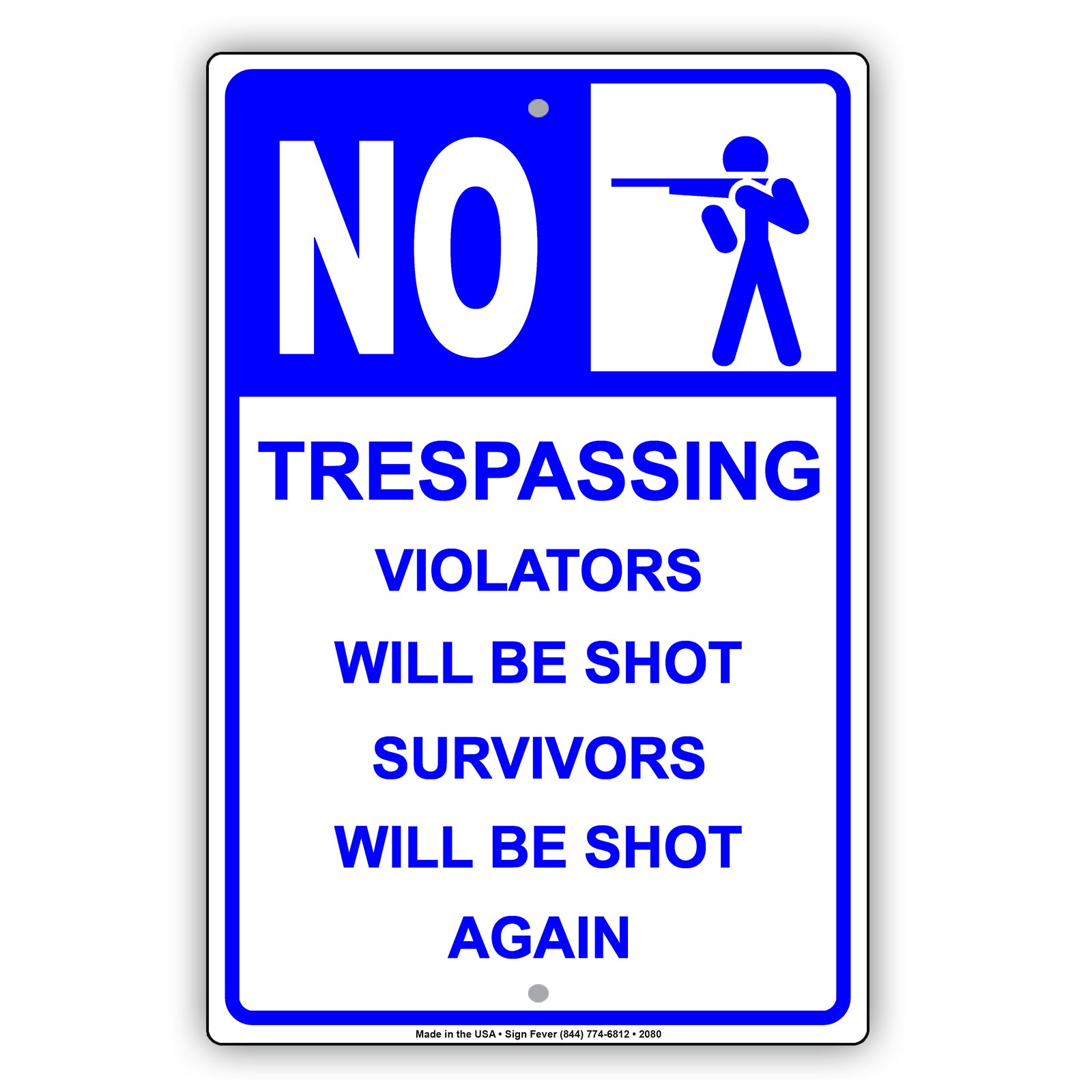 No Trespassing Violators Will Be Shot Survivors Will Be Shot Again Sign